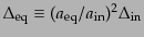 $ \Delta_{\rm eq} \equiv (a_{\rm eq}/a_{\rm
in})^2 \Delta_{\rm in}$