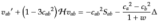 $\displaystyle {v_{ab}}' + \left(1 - 3 {c_{ab}}^2\right) {\cal H}v_{ab}
= - {c_{ab}}^2 S_{ab} - \frac{{c_a}^2 - {c_b}^2}{1 + w} \Delta$