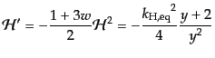 $\displaystyle {\cal H}' = -\frac{1+3w}{2} {\cal H}^2
= - \frac{{k_{\rm H,eq}}^2}{4} \frac{y+2}{y^2}$