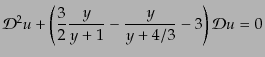 $\displaystyle {\cal D}^2 u + \left(\frac32 \frac{y}{y+1} - \frac{y}{y+4/3} - 3 \right) {\cal D}u = 0$