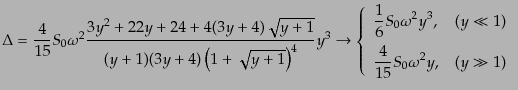 $\displaystyle \Delta = \frac{4}{15} S_0 \omega^2 \frac{3y^2 + 22y + 24 + 4(3y +...
...)  \displaystyle \frac{4}{15} S_0 \omega^2 y, & (y \gg 1) \end{array} \right.$