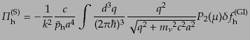 $\displaystyle {\mit\Pi}^{\rm (S)}_{\rm h} =
- \frac{1}{k^2} \frac{c}{\bar{p}_{...
...rac{q^2}{\sqrt{q^2 + {m_\nu}^2 c^2 a^2}}
P_2(\mu)
\delta f^{\rm (GI)}_{\rm h}$
