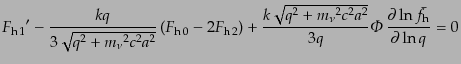 $\displaystyle {F_{{\rm h} 1}}' -
\frac{kq}{3\sqrt{q^2 + {m_\nu}^2 c^2 a^2}}
...
...a^2}}{3q}
{\mit\Phi}  \frac{\partial \ln \bar{f}_{\rm h}}{\partial \ln q} = 0$
