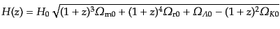$\displaystyle H(z) = H_0
\sqrt{
(1 + z)^3 {\mit\Omega}_{\rm m0}
+ (1 + z)^4 ...
...ga}_{\rm r0}
+ {\mit\Omega}_{{\mit\Lambda}0}
- (1 + z)^2 {\mit\Omega}_{K0}
}$