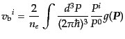 $\displaystyle {v_{\rm b}}^i = \frac{2}{n_e}\int\frac{d^3P}{(2\pi\hbar)^3} \frac{P^i}{P^0} g({\mbox{\boldmath$P$}})$