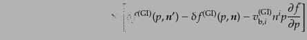 $\displaystyle \qquad\qquad\qquad\qquad\qquad \times 
\left[
\delta f^{\rm (G...
...-
v^{\rm (GI)}_{{\rm b},i} n^i
p \frac{\partial \bar{f}}{\partial p}
\right]$