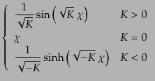 $\displaystyle \left\{
\begin{array}{ll}
\displaystyle
\frac{1}{\sqrt{K}} \si...
...ac{1}{\sqrt{-K}} \sinh\left(\sqrt{-K} \chi\right) & K < 0
\end{array} \right.$