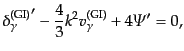 $\displaystyle {\delta^{\rm (GI)}_\gamma}' - \frac43 k^2 v^{\rm (GI)}_\gamma + 4 {\mit\Psi}' = 0,$