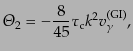 $\displaystyle {\mit\Theta}_2 =
- \frac{8}{45} \tau_{\rm c} k^2 v^{\rm (GI)}_\gamma,$