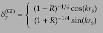 $\displaystyle \delta^{\rm (GI)}_\gamma = \left\{ \begin{array}{c} (1 + R)^{-1/4} \cos(k r_{\rm s}) (1 + R)^{-1/4} \sin(k r_{\rm s}) \end{array} \right.$