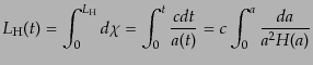 $\displaystyle L_{\rm H}(t) = \int_0^{L_{\rm H}} d\chi = \int_0^t \frac{c dt}{a(t)} = c \int_0^a \frac{da}{a^2 H(a)}$