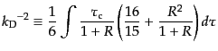 $\displaystyle {k_{\rm D}}^{-2} \equiv \frac16 \int \frac{\tau_{\rm c}}{1+R} \left( \frac{16}{15} + \frac{R^2}{1+R} \right) d\tau$