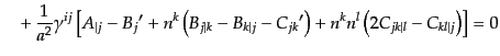 $\displaystyle \quad +   \frac{1}{a^2}
\gamma^{ij}
\left[
A_{\vert j} - {B_j}...
...'\right) +
n^k n^l \left(2 C_{jk\vert l} - C_{kl\vert j}\right)
\right]
= 0$