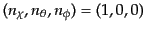 $ (n_\chi, n_\theta, n_\phi) = (1,0,0)$