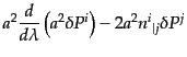 $\displaystyle a^2 \frac{d}{d\lambda} \left(a^2 \delta P^i\right)
- 2 a^2 {n^i}_{\vert j} \delta P^j$