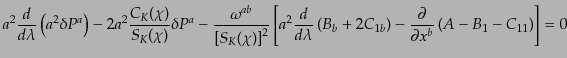$\displaystyle a^2 \frac{d}{d\lambda} \left( a^2 \delta P^a \right) - 2 a^2 \fra...
...ht) - \frac{\partial}{\partial x^b} \left( A - B_1 - C_{11} \right) \right] = 0$