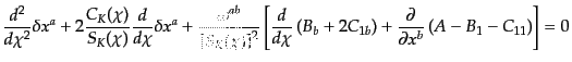 $\displaystyle \frac{d^2}{d\chi^2}\delta x^a + 2 \frac{{C_K}(\chi)}{{S_K}(\chi)}...
...ht) + \frac{\partial}{\partial x^b} \left( A - B_1 - C_{11} \right) \right] = 0$