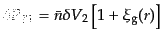 $\displaystyle \delta P_{2\vert 1} = \bar{n} \delta V_2 \left[1 + \xi_{\rm g}(r)\right]$