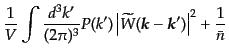 $\displaystyle \frac{1}{V} \int \frac{d^3k'}{(2\pi)^3} P(k')
\left\vert\widetil...
...({\mbox{\boldmath$k$}}-{\mbox{\boldmath$k$}}')\right\vert^2 + \frac{1}{\bar{n}}$