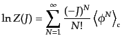 $\displaystyle \ln Z(J) = \sum_{N=1}^\infty \frac{(-J)^N}{N!}\left\langle \phi^N \right\rangle_{\rm c}$