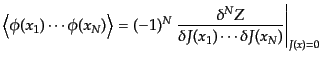 $\displaystyle \left\langle \phi(x_1)\cdots\phi(x_N) \right\rangle = (-1)^N \left. \frac{\delta^N Z}{\delta J(x_1)\cdots\delta J(x_N)} \right\vert _{J(x)=0}$