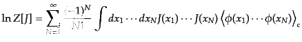 $\displaystyle \ln Z[J] = \sum_{N=1}^\infty \frac{(-1)^N}{N!} \int dx_1\cdots dx...
..._1) \cdots J(x_N) \left\langle \phi(x_1) \cdots \phi(x_N) \right\rangle_{\rm c}$