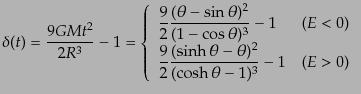 $\displaystyle \delta(t) = \frac{9GMt^2}{2 R^3} - 1 = \left\{ \begin{array}{ll} ...
...\sinh\theta - \theta)^2}{(\cosh\theta - 1)^3} - 1 & (E > 0) \end{array} \right.$