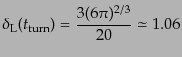 $\displaystyle \delta_{\rm L}(t_{\rm turn}) =
\frac{3(6\pi)^{2/3}}{20} \simeq 1.06$