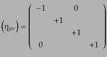 $\displaystyle \left(\eta_{\mu\nu}\right) = \left( \begin{array}{cccc}-1&&0 &+1&& &&+1& 0&&&+1\end{array} \right)$