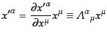 $\displaystyle {x'}^\alpha = \frac{\partial {x'}^\alpha}{\partial x^\mu} x^\mu \equiv {{\mit\Lambda}^{\alpha}}_\mu x^\mu$