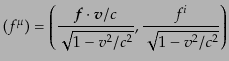 $\displaystyle (f^\mu) = \left( \frac{{\mbox{\boldmath$f$}}\cdot{\mbox{\boldmath$v$}}/c}{\sqrt{1 - v^2/c^2}}, \frac{f^i}{\sqrt{1 - v^2/c^2}} \right)$