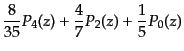 $\displaystyle \frac{8}{35} P_4(z) +
\frac47 P_2(z) + \frac15 P_0(z)$