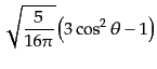 $\displaystyle \sqrt{\frac{5}{16\pi}}
\left( 3 \cos^2\theta - 1\right)$
