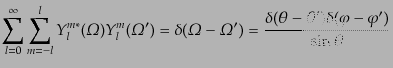 $\displaystyle \sum_{l = 0}^\infty \sum_{m = -l}^{l}
Y_l^{m*}({\mit\Omega}) Y_{...
...a}')
= \frac{\delta(\theta - \theta')
\delta(\varphi - \varphi')}{\sin\theta}$