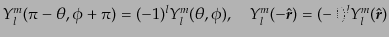 $\displaystyle Y_l^m(\pi-\theta,\phi+\pi) = (-1)^l Y_l^m(\theta,\phi), \quad Y_l^m(-\hat{{\mbox{\boldmath$r$}}}) = (-1)^l Y_l^m(\hat{{\mbox{\boldmath$r$}}})$