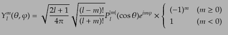 $\displaystyle Y_l^m(\theta,\varphi) = \sqrt{\frac{2l+1}{4\pi}} \sqrt{\frac{(l-m...
... \left\{ \begin{array}{ll} (-1)^m & (m\geq 0) 1 & (m < 0) \end{array} \right.$