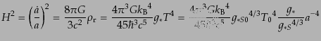 $\displaystyle H^2 = \left(\frac{\dot{a}}{a}\right)^2 = \frac{8\pi G}{3 c^2} \rh...
...}}^4}{45 \hbar^3 c^5} {g_{*S0}}^{4/3} {T_0}^4 \frac{g_*}{{g_{*S}}^{4/3}} a^{-4}$