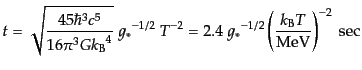 $\displaystyle t = \sqrt{\frac{45 \hbar^3 c^5}{16 \pi^3 G {k_{\rm B}}^4}}  {g_*...
...2} = 2.4 {g_*}^{-1/2} \left(\frac{k_{\rm B}T}{\rm MeV}\right)^{-2}  {\rm sec}$