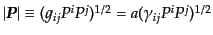 $ \vert{\mbox{\boldmath $P$}}\vert
\equiv (g_{ij}P^i P^j)^{1/2}=a(\gamma_{ij}P^i P^j)^{1/2}$