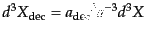 $ d^3X_{\rm dec} = {a_{\rm dec}}^3 a^{-3} d^3X$