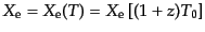 $\displaystyle X_{\rm e} = X_{\rm e}(T) = X_{\rm e}\left[(1 + z)T_0\right]$