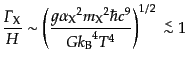 $\displaystyle \frac{{\mit\Gamma}_{\rm X}}{H} \sim \left( \frac{g {\alpha_{\rm X...
..._{\rm B}}^4 T^4} \right)^{1/2} \lower.5ex\hbox{$\; \buildrel < \over \sim \;$}1$