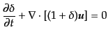 $\displaystyle \frac{\partial \delta}{\partial t}
+ \nabla\cdot\left[(1 + \delta){\mbox{\boldmath$u$}}\right] = 0$