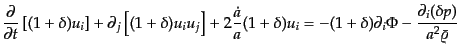 $\displaystyle \frac{\partial}{\partial t}\left[(1 + \delta) u_i \right] + \part...
... -(1 + \delta)\partial_i \Phi - \frac{\partial_i (\delta p)}{a^2 \bar{\varrho}}$