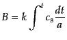 $\displaystyle B = k \int^t c_{\rm s} \frac{dt}{a}$