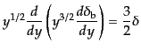 $\displaystyle y^{1/2} \frac{d}{dy} \left( y^{3/2} \frac{d\delta_{\rm b}}{dy}\right) = \frac32 \delta$