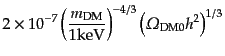 $\displaystyle 2 \times 10^{-7}
\left(\frac{m_{\rm DM}}{1 {\rm keV}}\right)^{-4/3}
\left({\mit\Omega}_{\rm DM0} h^2\right)^{1/3}$