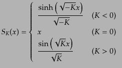 $\displaystyle {S_K}(x) = \left\{ \begin{array}{ll} \displaystyle \frac{{\rm sin...
...tyle \frac{\sin\left(\sqrt{K} x\right)}{\sqrt{K}} & (K > 0) \end{array} \right.$