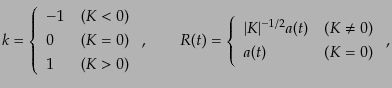 $\displaystyle k = \left\{ \begin{array}{ll} -1 & (K < 0)  0 & (K = 0)  1 & ...
...l} \vert K\vert^{-1/2} a(t) & (K \neq 0)  a(t) & (K = 0) \end{array} \right.,$