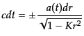 $\displaystyle c dt = \pm \frac{a(t) dr}{\sqrt{1 - K r^2}}$